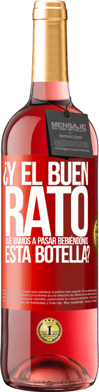 29,95 € | Vino Rosado Edición ROSÉ ¿Y el buen rato que vamos a pasar bebiéndonos esta botella? Etiqueta Roja. Etiqueta personalizable Vino joven Cosecha 2024 Tempranillo