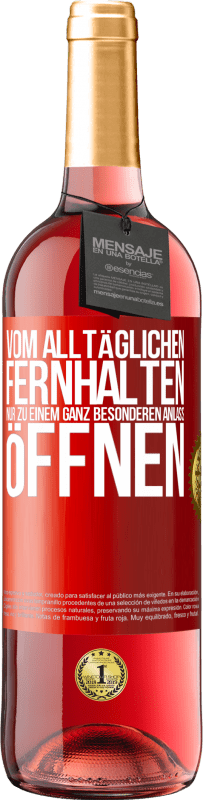 «Vom alltäglichen fernhalten. Nur zu einem ganz besonderen Anlass öffnen» ROSÉ Ausgabe