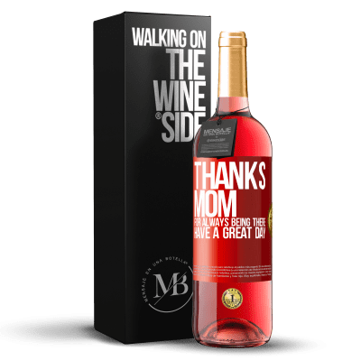 «Thanks mom, for always being there. Have a great day» ROSÉ Edition