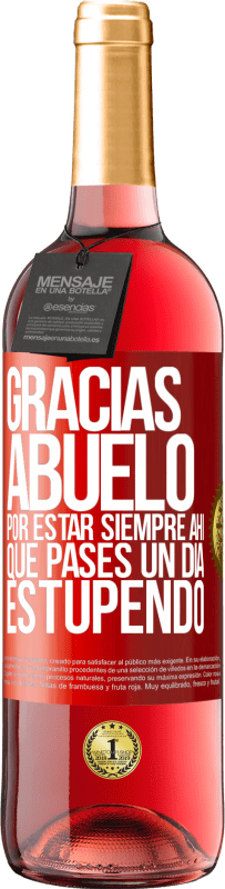 29,95 € | Vino Rosado Edición ROSÉ Gracias abuelo, por estar siempre ahí. Que pases un día estupendo Etiqueta Roja. Etiqueta personalizable Vino joven Cosecha 2025 Tempranillo