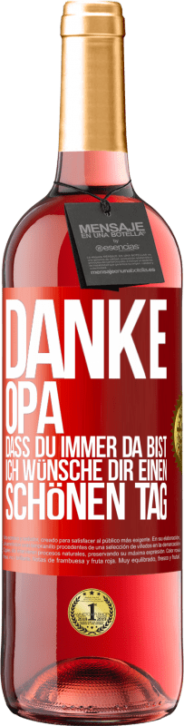 29,95 € Kostenloser Versand | Roséwein ROSÉ Ausgabe Danke, Opa, dass du immer da bist. Ich wünsche dir einen schönen Tag Rote Markierung. Anpassbares Etikett Junger Wein Ernte 2025 Tempranillo