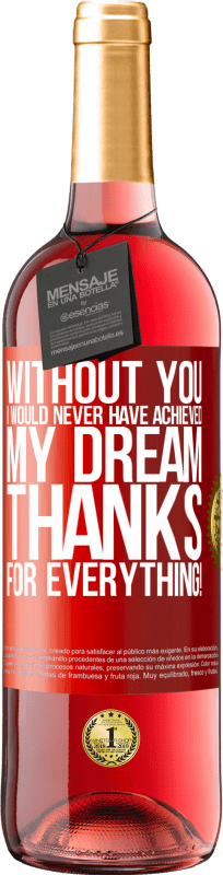 29,95 € | Rosé Wine ROSÉ Edition Without you I would never have achieved my dream. Thanks for everything! Red Label. Customizable label Young wine Harvest 2023 Tempranillo