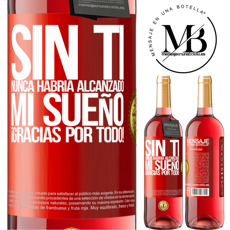 29,95 € Envío gratis | Vino Rosado Edición ROSÉ Sin ti nunca habría alcanzado mi sueño. ¡Gracias por todo! Etiqueta Roja. Etiqueta personalizable Vino joven Cosecha 2023 Tempranillo