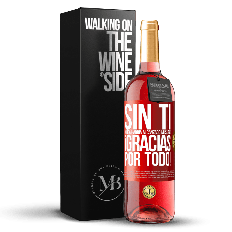 29,95 € Envío gratis | Vino Rosado Edición ROSÉ Sin ti nunca habría alcanzado mi sueño. ¡Gracias por todo! Etiqueta Roja. Etiqueta personalizable Vino joven Cosecha 2024 Tempranillo