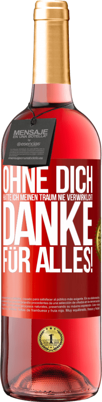 29,95 € | Roséwein ROSÉ Ausgabe Ohne dich hätte ich meinen Traum nie verwirklicht. Danke für alles! Rote Markierung. Anpassbares Etikett Junger Wein Ernte 2025 Tempranillo