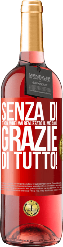 Spedizione Gratuita | Vino rosato Edizione ROSÉ Senza di te non avrei mai realizzato il mio sogno. Grazie di tutto! Etichetta Rossa. Etichetta personalizzabile Vino giovane Raccogliere 2023 Tempranillo