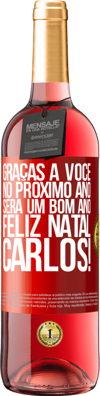 «Graças a você no próximo ano será um bom ano. Feliz Natal, Carlos!» Edição ROSÉ