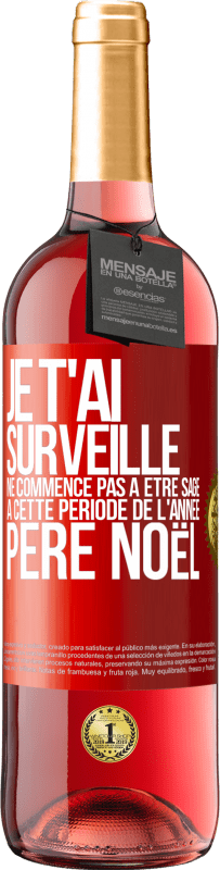 29,95 € Envoi gratuit | Vin rosé Édition ROSÉ Je t'ai surveillé . Ne commence pas à être sage à cette période de l'année. Père Noël Étiquette Rouge. Étiquette personnalisable Vin jeune Récolte 2025 Tempranillo