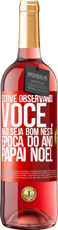 29,95 € | Vinho rosé Edição ROSÉ Estive observando você ... Não seja bom nesta época do ano. Papai Noel Etiqueta Vermelha. Etiqueta personalizável Vinho jovem Colheita 2024 Tempranillo