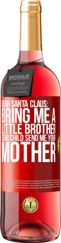 29,95 € Free Shipping | Rosé Wine ROSÉ Edition Dear Santa Claus: Bring me a little brother. Dear child, send me your mother Red Label. Customizable label Young wine Harvest 2023 Tempranillo