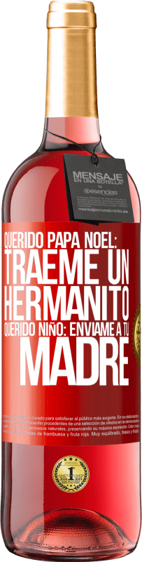 29,95 € | Vino Rosado Edición ROSÉ Querido Papá Noel: Tráeme un hermanito. Querido niño: envíame a tu madre Etiqueta Roja. Etiqueta personalizable Vino joven Cosecha 2025 Tempranillo