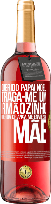 29,95 € | Vinho rosé Edição ROSÉ Querido Papai Noel: Traga-me um irmãozinho. Querida criança, me envie sua mãe Etiqueta Vermelha. Etiqueta personalizável Vinho jovem Colheita 2024 Tempranillo