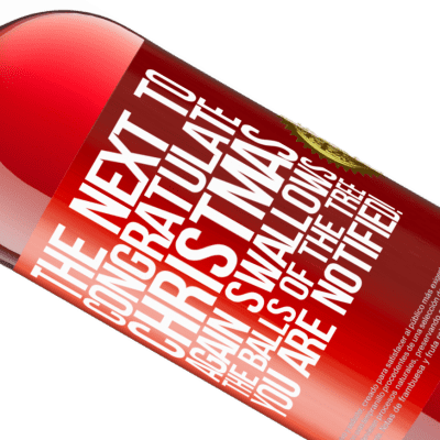 Unique & Personal Expressions. «The next to congratulate Christmas again swallows the balls of the tree. You are notified!» ROSÉ Edition