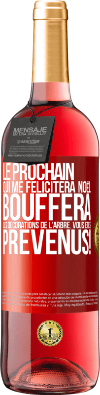 29,95 € | Vin rosé Édition ROSÉ Le prochain qui me félicitera Noël, bouffera les décorations de l'arbre. Vous êtes prévenus! Étiquette Rouge. Étiquette personnalisable Vin jeune Récolte 2024 Tempranillo