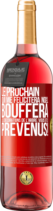 Envoi gratuit | Vin rosé Édition ROSÉ Le prochain qui me félicitera Noël, bouffera les décorations de l'arbre. Vous êtes prévenus! Étiquette Rouge. Étiquette personnalisable Vin jeune Récolte 2025 Tempranillo