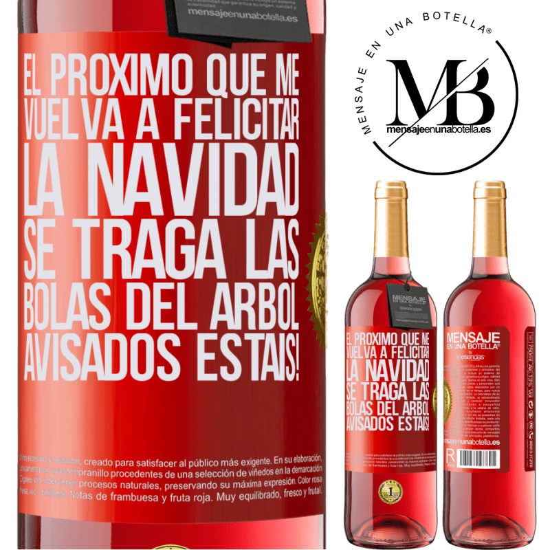 29,95 € Envío gratis | Vino Rosado Edición ROSÉ El próximo que me vuelva a felicitar la navidad se traga las bolas del arbol. Avisados estáis! Etiqueta Roja. Etiqueta personalizable Vino joven Cosecha 2024 Tempranillo