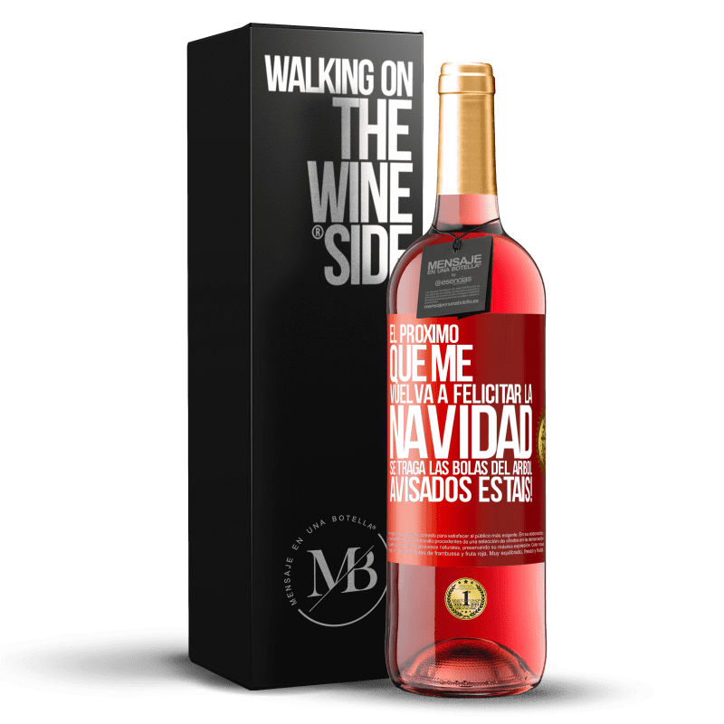 29,95 € Envío gratis | Vino Rosado Edición ROSÉ El próximo que me vuelva a felicitar la navidad se traga las bolas del arbol. Avisados estáis! Etiqueta Roja. Etiqueta personalizable Vino joven Cosecha 2024 Tempranillo