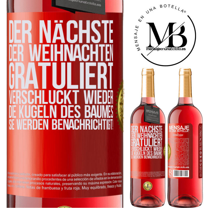 29,95 € Kostenloser Versand | Roséwein ROSÉ Ausgabe Der nächste, der mir zu Weihnachten gratuliert, verschluckt die Weihnachtskugeln des Baumes. Ihr seid gewarnt! Rote Markierung. Anpassbares Etikett Junger Wein Ernte 2024 Tempranillo