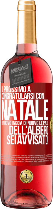 «Il prossimo a congratularsi con Natale di nuovo ingoia di nuovo le palle dell'albero. Sei avvisato!» Edizione ROSÉ