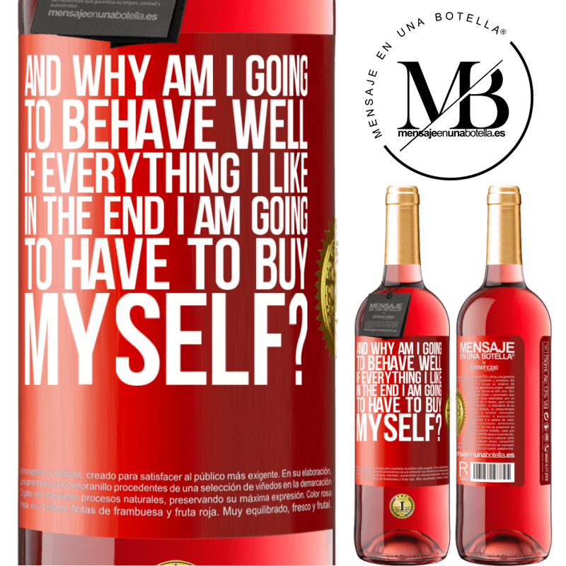 24,95 € Free Shipping | Rosé Wine ROSÉ Edition and why am I going to behave well if everything I like in the end I am going to have to buy myself? Red Label. Customizable label Young wine Harvest 2021 Tempranillo