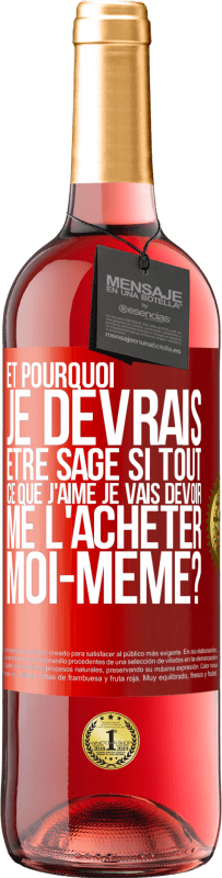 29,95 € Envoi gratuit | Vin rosé Édition ROSÉ Et pourquoi je devrais être sage si tout ce que j'aime je vais devoir me l'acheter moi-même? Étiquette Rouge. Étiquette personnalisable Vin jeune Récolte 2025 Tempranillo