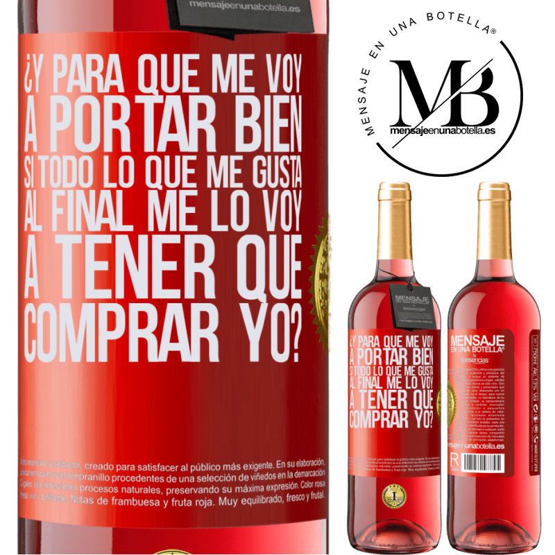 29,95 € Envío gratis | Vino Rosado Edición ROSÉ ¿Y para qué me voy a portar bien si todo lo que me gusta al final me lo voy a tener que comprar yo? Etiqueta Roja. Etiqueta personalizable Vino joven Cosecha 2023 Tempranillo