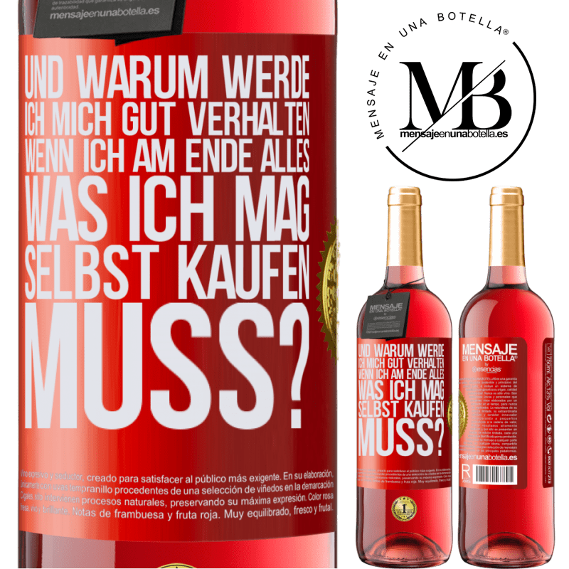 29,95 € Kostenloser Versand | Roséwein ROSÉ Ausgabe Und warum sollte ich mich gut benehmen, wenn ich am Ende alles, was ich mag, selbst kaufen muss? Rote Markierung. Anpassbares Etikett Junger Wein Ernte 2023 Tempranillo