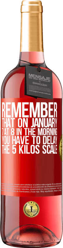 «Remember that on January 7 at 8 in the morning you have to delay the 5 Kilos scale» ROSÉ Edition