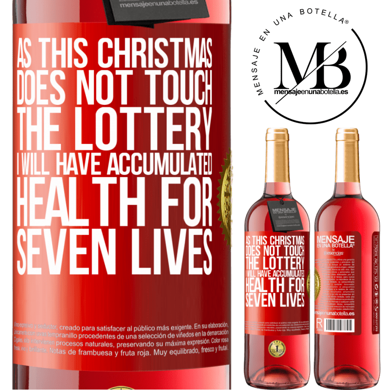 24,95 € Free Shipping | Rosé Wine ROSÉ Edition As this Christmas does not touch the lottery, I will have accumulated health for seven lives Red Label. Customizable label Young wine Harvest 2021 Tempranillo