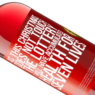 Unique & Personal Expressions. «As this Christmas does not touch the lottery, I will have accumulated health for seven lives» ROSÉ Edition