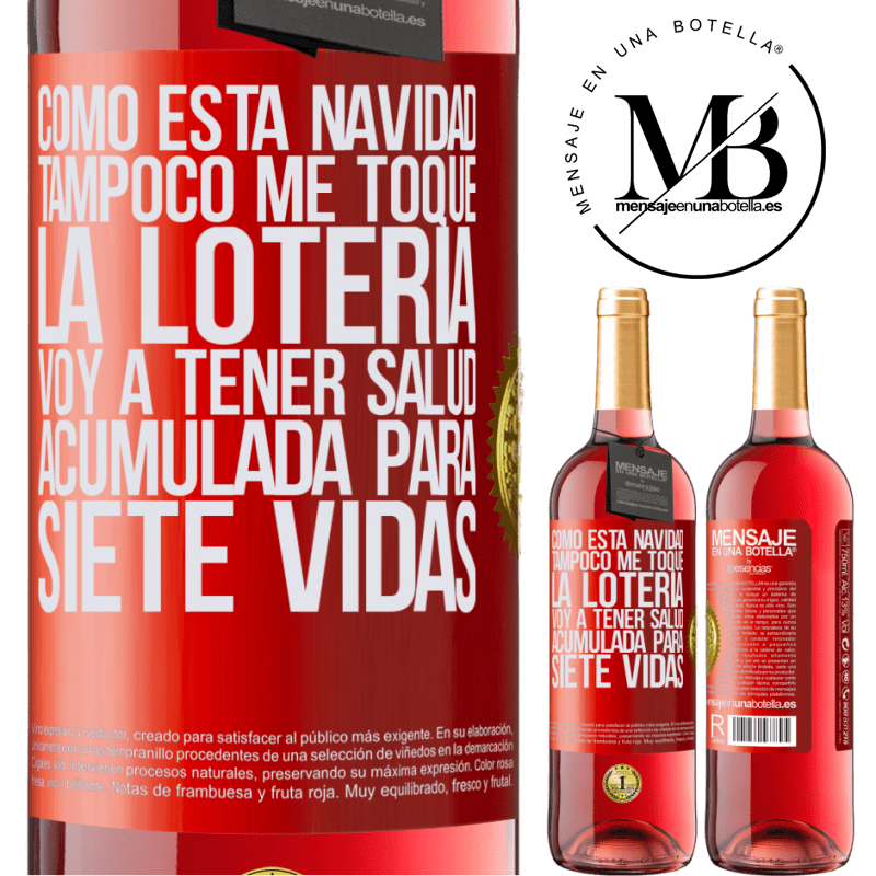 29,95 € Envío gratis | Vino Rosado Edición ROSÉ Como esta navidad tampoco me toque la lotería, voy a tener salud acumulada para siete vidas Etiqueta Roja. Etiqueta personalizable Vino joven Cosecha 2024 Tempranillo