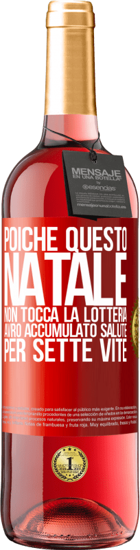 29,95 € | Vino rosato Edizione ROSÉ Poiché questo Natale non tocca la lotteria, avrò accumulato salute per sette vite Etichetta Rossa. Etichetta personalizzabile Vino giovane Raccogliere 2024 Tempranillo