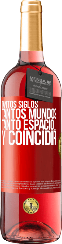 29,95 € | Vino Rosado Edición ROSÉ Tantos siglos, tantos mundos, tanto espacio… y coincidir Etiqueta Roja. Etiqueta personalizable Vino joven Cosecha 2024 Tempranillo