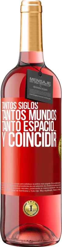 «Tantos siglos, tantos mundos, tanto espacio… y coincidir» Edición ROSÉ