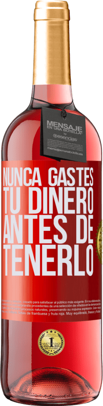 «Nunca gastes tu dinero antes de tenerlo» Edición ROSÉ