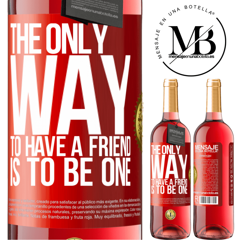 24,95 € Free Shipping | Rosé Wine ROSÉ Edition The only way to have a friend is to be one Red Label. Customizable label Young wine Harvest 2021 Tempranillo