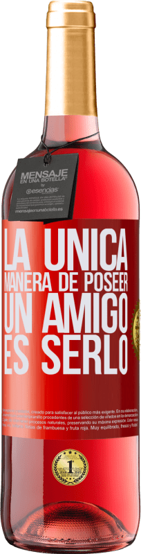 29,95 € | Vino Rosado Edición ROSÉ La única manera de poseer un amigo es serlo Etiqueta Roja. Etiqueta personalizable Vino joven Cosecha 2024 Tempranillo