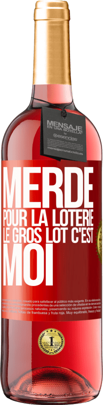 «Merde pour la loterie. Le gros lot c'est moi» Édition ROSÉ