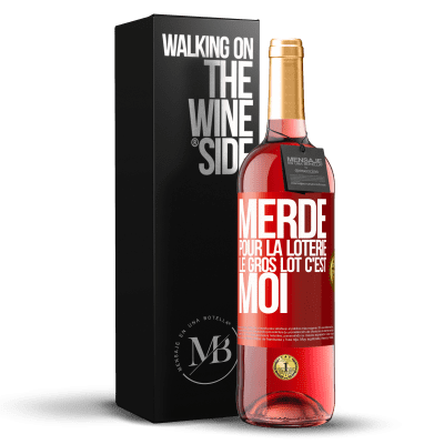 «Merde pour la loterie. Le gros lot c'est moi» Édition ROSÉ