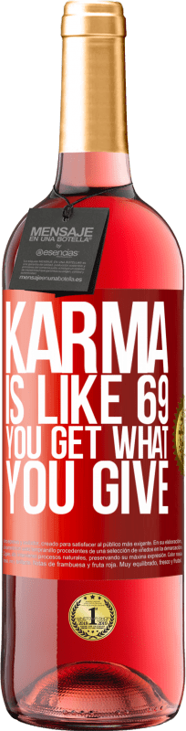 29,95 € Free Shipping | Rosé Wine ROSÉ Edition Karma is like 69, you get what you give Red Label. Customizable label Young wine Harvest 2023 Tempranillo