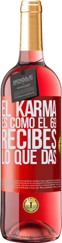 29,95 € | Vino Rosado Edición ROSÉ El Karma es como el 69, recibes lo que das Etiqueta Roja. Etiqueta personalizable Vino joven Cosecha 2023 Tempranillo