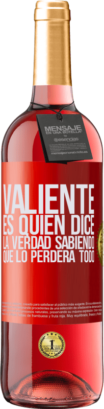 29,95 € | Vino Rosado Edición ROSÉ Valiente es quien dice la verdad sabiendo que lo perderá todo Etiqueta Roja. Etiqueta personalizable Vino joven Cosecha 2024 Tempranillo