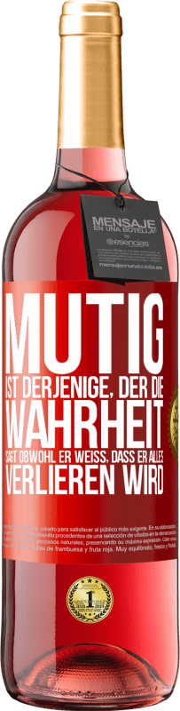 29,95 € Kostenloser Versand | Roséwein ROSÉ Ausgabe Mutig ist derjenige, der die Wahrheit sagt, obwohl er weiß, dass er alles verlieren wird Rote Markierung. Anpassbares Etikett Junger Wein Ernte 2023 Tempranillo