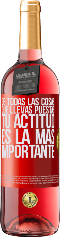 29,95 € Envío gratis | Vino Rosado Edición ROSÉ De todas las cosas que llevas puestas, tu actitud es la más importante Etiqueta Roja. Etiqueta personalizable Vino joven Cosecha 2025 Tempranillo