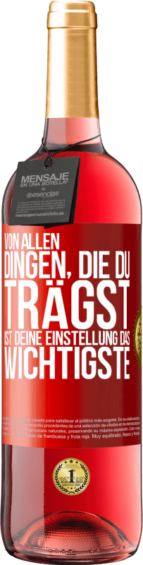 29,95 € | Roséwein ROSÉ Ausgabe Von allen Dingen, die du trägst, ist deine Einstellung das Wichtigste Rote Markierung. Anpassbares Etikett Junger Wein Ernte 2024 Tempranillo