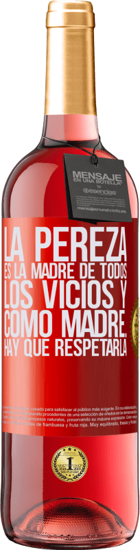 29,95 € | Vino Rosado Edición ROSÉ La pereza es la madre de todos los vicios y como madre... hay que respetarla Etiqueta Roja. Etiqueta personalizable Vino joven Cosecha 2025 Tempranillo