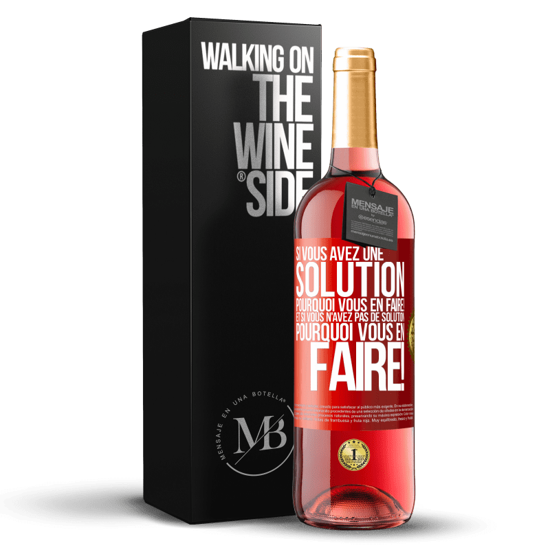 29,95 € Envoi gratuit | Vin rosé Édition ROSÉ Si vous avez une solution, pourquoi vous en faire! Et si vous n'avez pas de solution, pourquoi vous en faire! Étiquette Rouge. Étiquette personnalisable Vin jeune Récolte 2024 Tempranillo