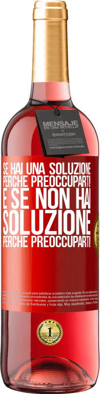 29,95 € | Vino rosato Edizione ROSÉ Se hai una soluzione, perché preoccuparti! E se non hai soluzione, perché preoccuparti! Etichetta Rossa. Etichetta personalizzabile Vino giovane Raccogliere 2024 Tempranillo