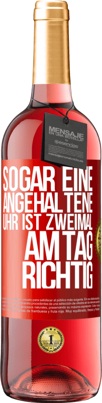 29,95 € | Roséwein ROSÉ Ausgabe Sogar eine angehaltene Uhr ist zweimal am Tag richtig Rote Markierung. Anpassbares Etikett Junger Wein Ernte 2023 Tempranillo