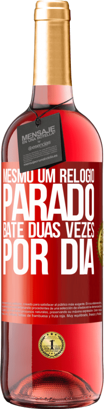 29,95 € Envio grátis | Vinho rosé Edição ROSÉ Mesmo um relógio parado bate duas vezes por dia Etiqueta Vermelha. Etiqueta personalizável Vinho jovem Colheita 2024 Tempranillo